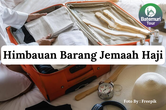 Himbauan Barang Bawaan Jemaah Haji Untuk Memastikan Kelancaran Proses Kepulangan Jemaah Haji Ke Tanah Air